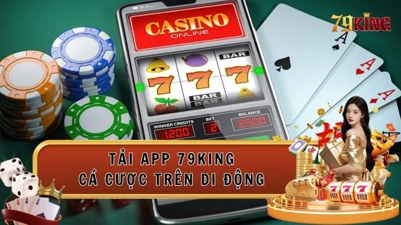 Hướng dẫn tải app 79king cho di động từ A - Z