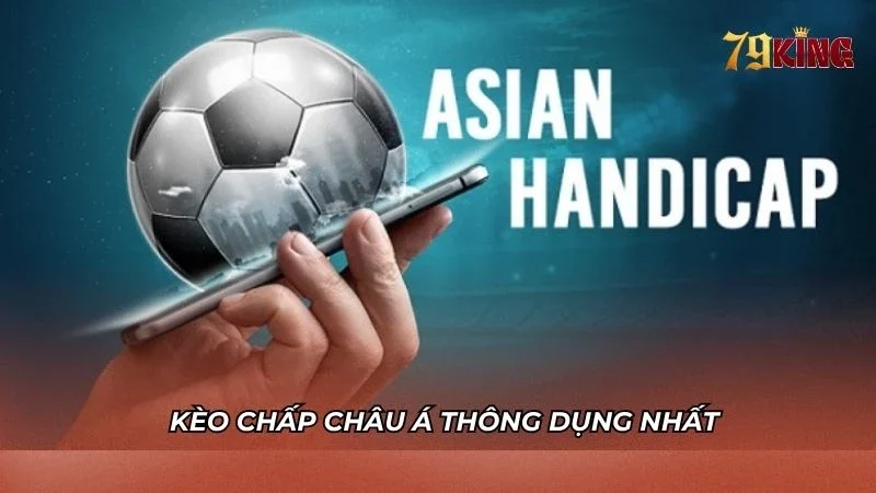 Kèo châu Á được đông đảo người chơi săn đón nhất