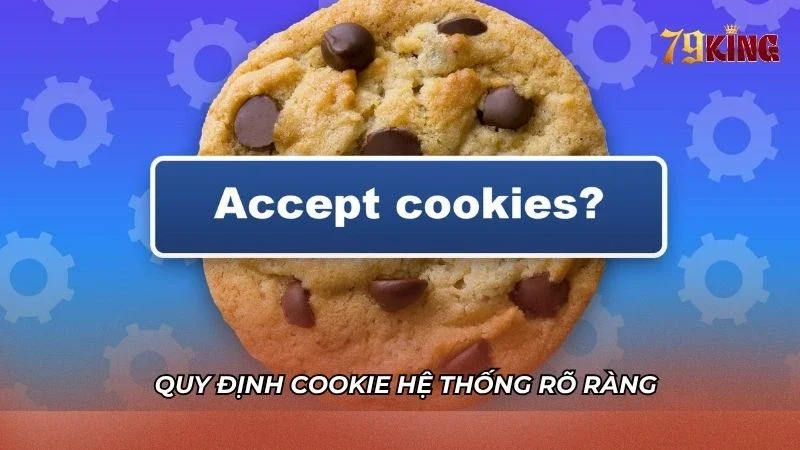 Quy định cookie hệ thống theo dõi người chơi rõ ràng